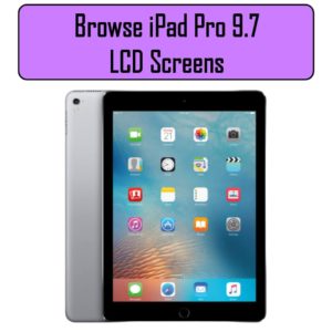 iPad Pro 9.7 LCD Screens