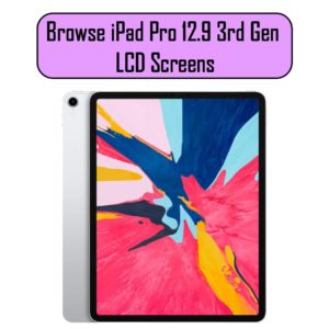 iPad Pro 12.9 3rd Generation LCD Screens & Parts