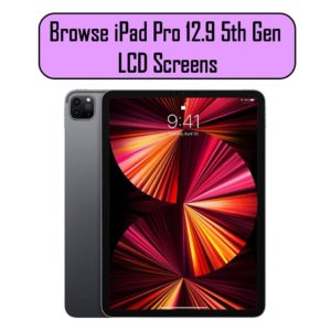 iPad Pro 12.9 5th Generation LCD Screens & Parts