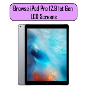 iPad Pro 12.9 1st Generation LCD Screens & Parts